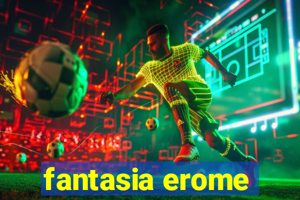 fantasia erome